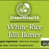 Organic White Rice Idli Batter by Dream4Health